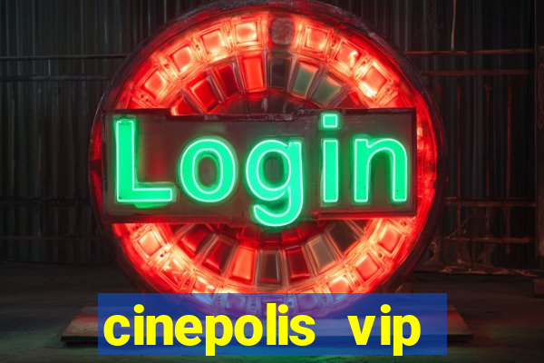 cinepolis vip parque shopping